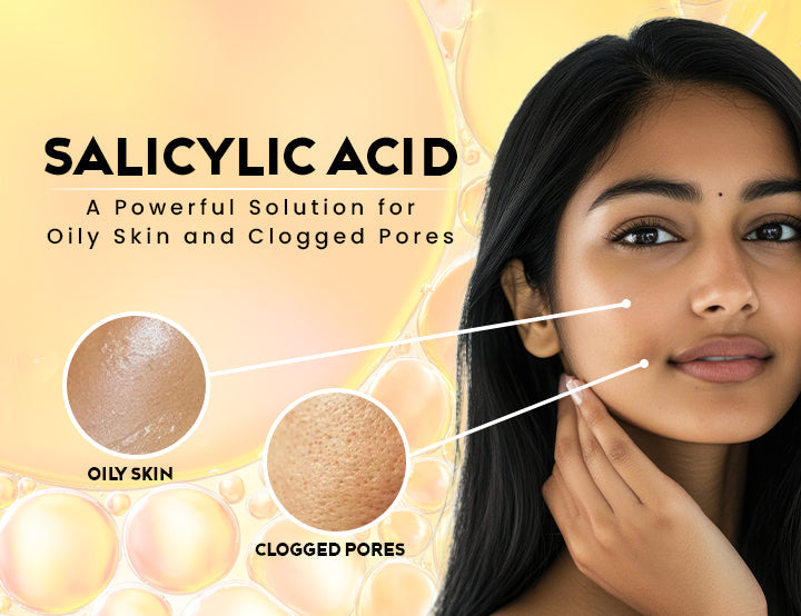 Salicylic Acid_A Powerful Solution for Oily Skin and Clogged Pores