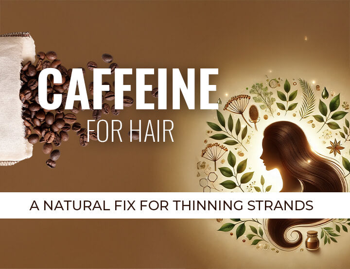 Caffeine for Hair: A Natural Fix for Thinning Strands