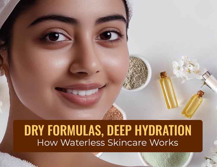 Dry Formulas, Deep Hydration: How Waterless Skincare Works
