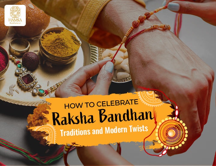 How to Celebrate Raksha Bandhan: Traditions and Modern Twists