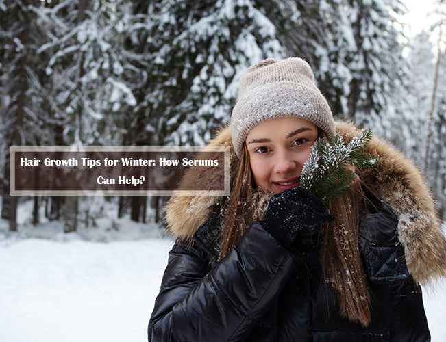 Hair Growth Tips for Winter: How Serums Can Help?