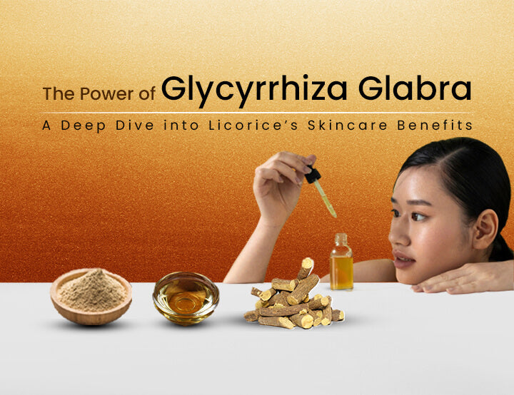 The Power of Glycyrrhiza Glabra: A Deep Dive into Licorice’s Skincare Benefits
