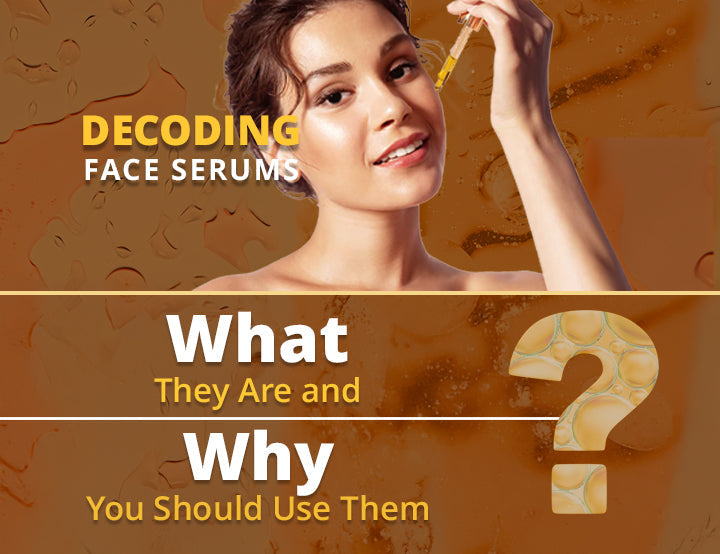 Decoding Face Serums What They Are and Why You Should Use Them