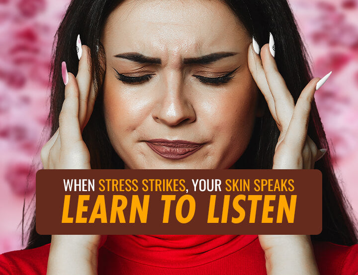 When Stress Strikes, Your Skin Speaks: Learn to Listen