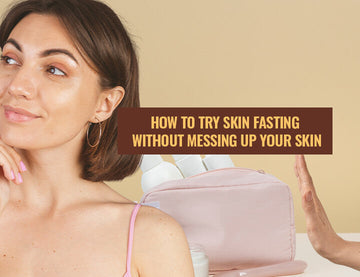 Skin Fasting Without Messing Your Skincare Routine