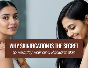 Why Skinification Is the Secret to Healthy Hair and Radiant Skin