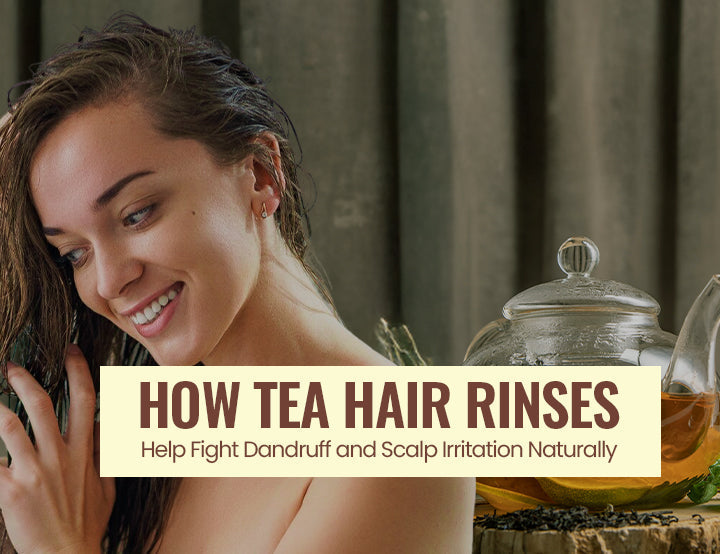 How Tea Hair Rinses Help Fight Dandruff And Scalp Irritation Naturally