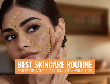 Best Skincare Routine for PCOD Acne & Oily Skin (Summer Guide)