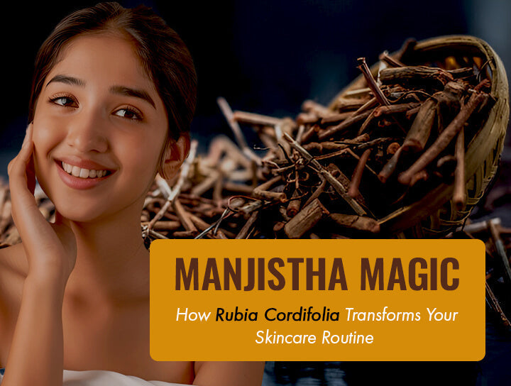Manjistha Magic: How Rubia Cordifolia Transforms Your Skincare Routine